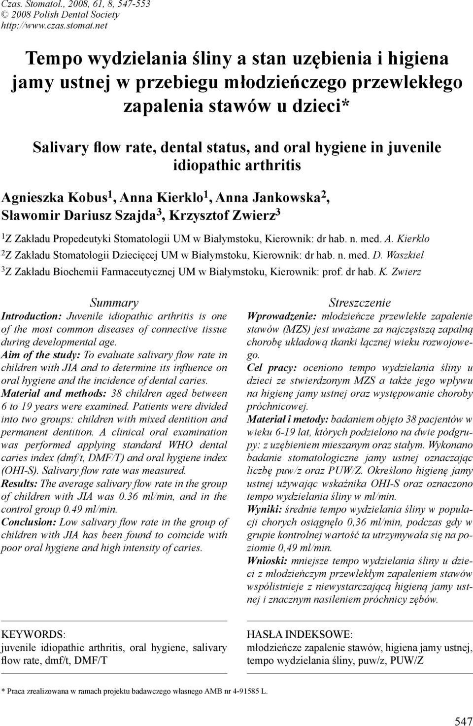 idiopathic arthritis Agnieszka Kobus 1, Anna Kierklo 1, Anna Jankowska 2, Sławomir Dariusz Szajda 3, Krzysztof Zwierz 3 1 Z Zakładu Propedeutyki Stomatologii UM w Białymstoku, Kierownik: dr hab. n.