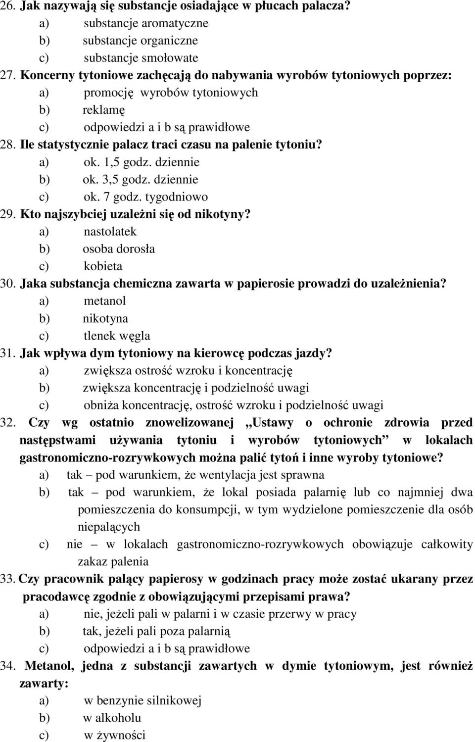 dziennie b) ok. 3,5 godz. dziennie c) ok. 7 godz. tygodniowo 29. Kto najszybciej uzależni się od nikotyny? a) nastolatek b) osoba dorosła c) kobieta 30.