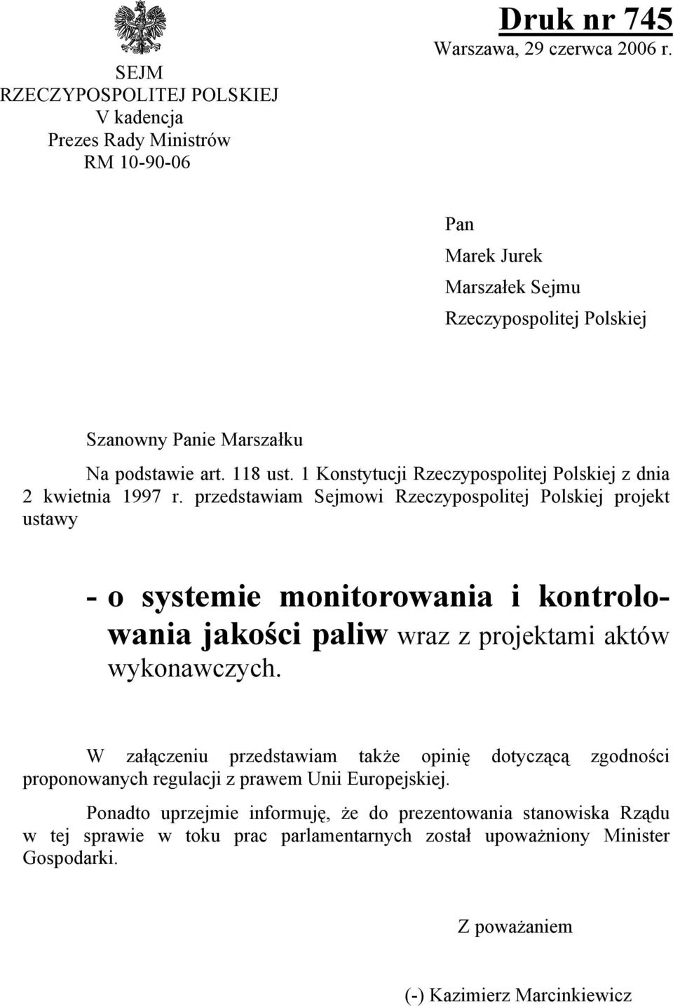 przedstawiam Sejmowi Rzeczypospolitej Polskiej projekt ustawy - o systemie monitorowania i kontrolowania jakości paliw wraz z projektami aktów wykonawczych.