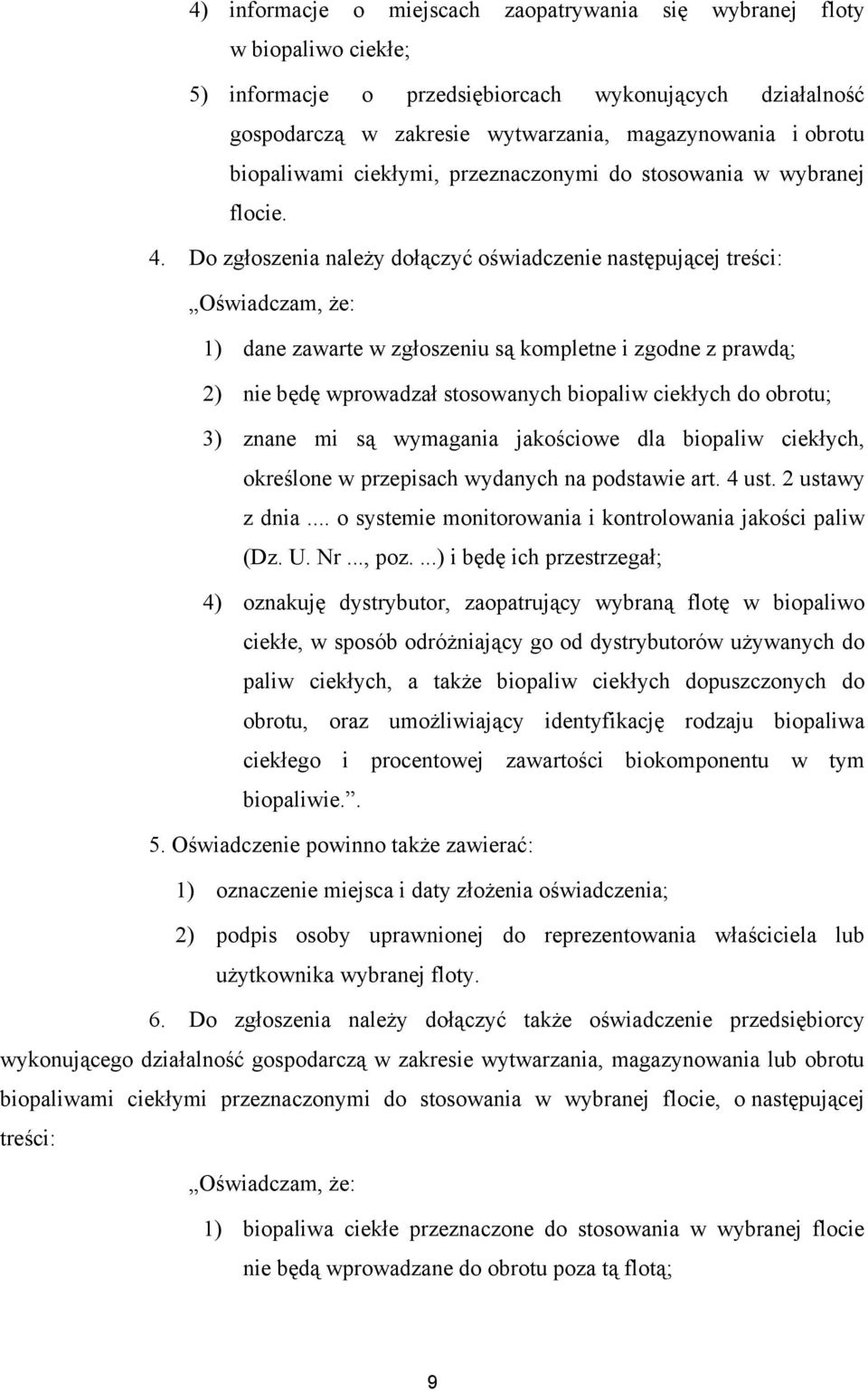 Do zgłoszenia należy dołączyć oświadczenie następującej treści: Oświadczam, że: 1) dane zawarte w zgłoszeniu są kompletne i zgodne z prawdą; 2) nie będę wprowadzał stosowanych biopaliw ciekłych do