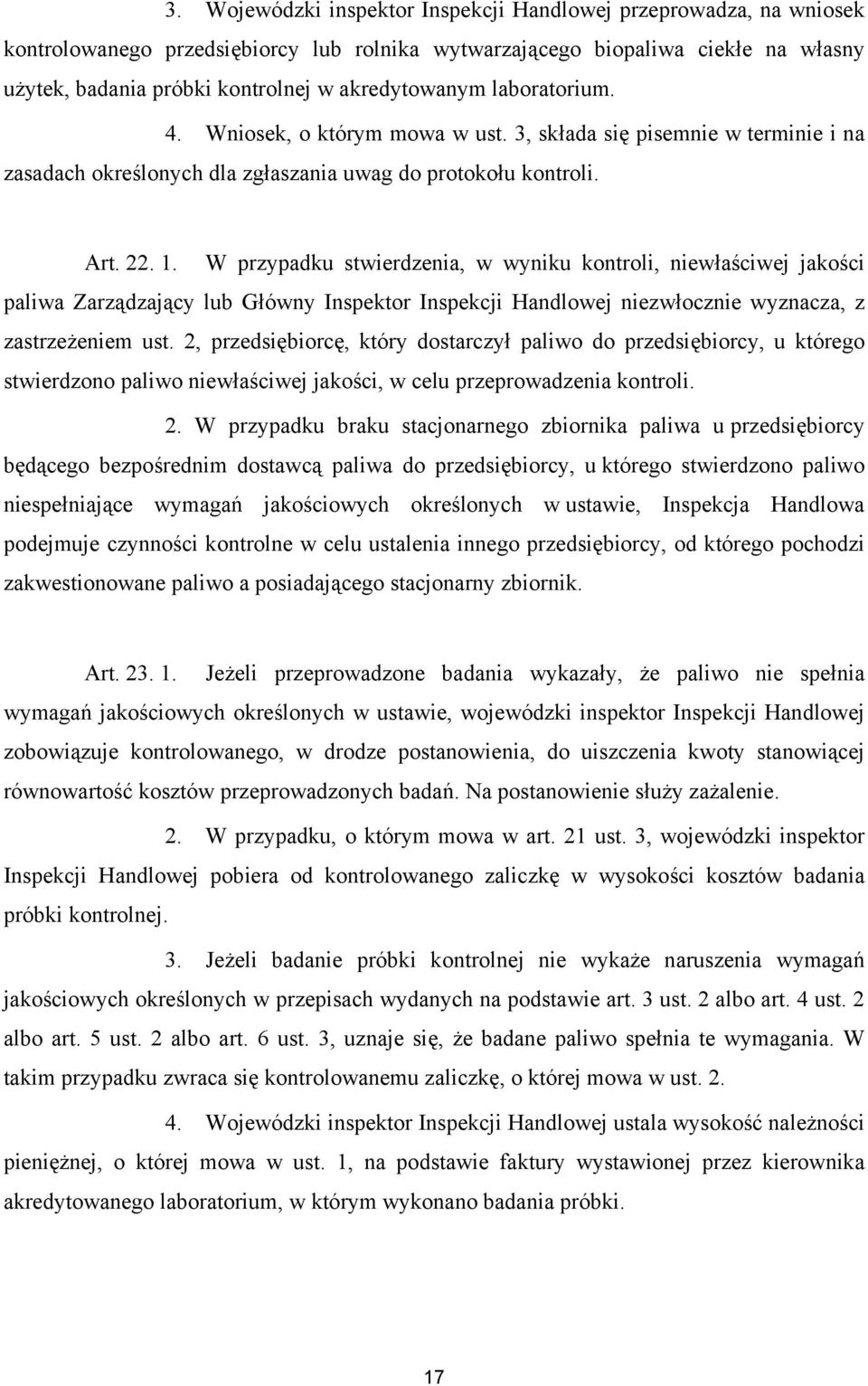 W przypadku stwierdzenia, w wyniku kontroli, niewłaściwej jakości paliwa Zarządzający lub Główny Inspektor Inspekcji Handlowej niezwłocznie wyznacza, z zastrzeżeniem ust.