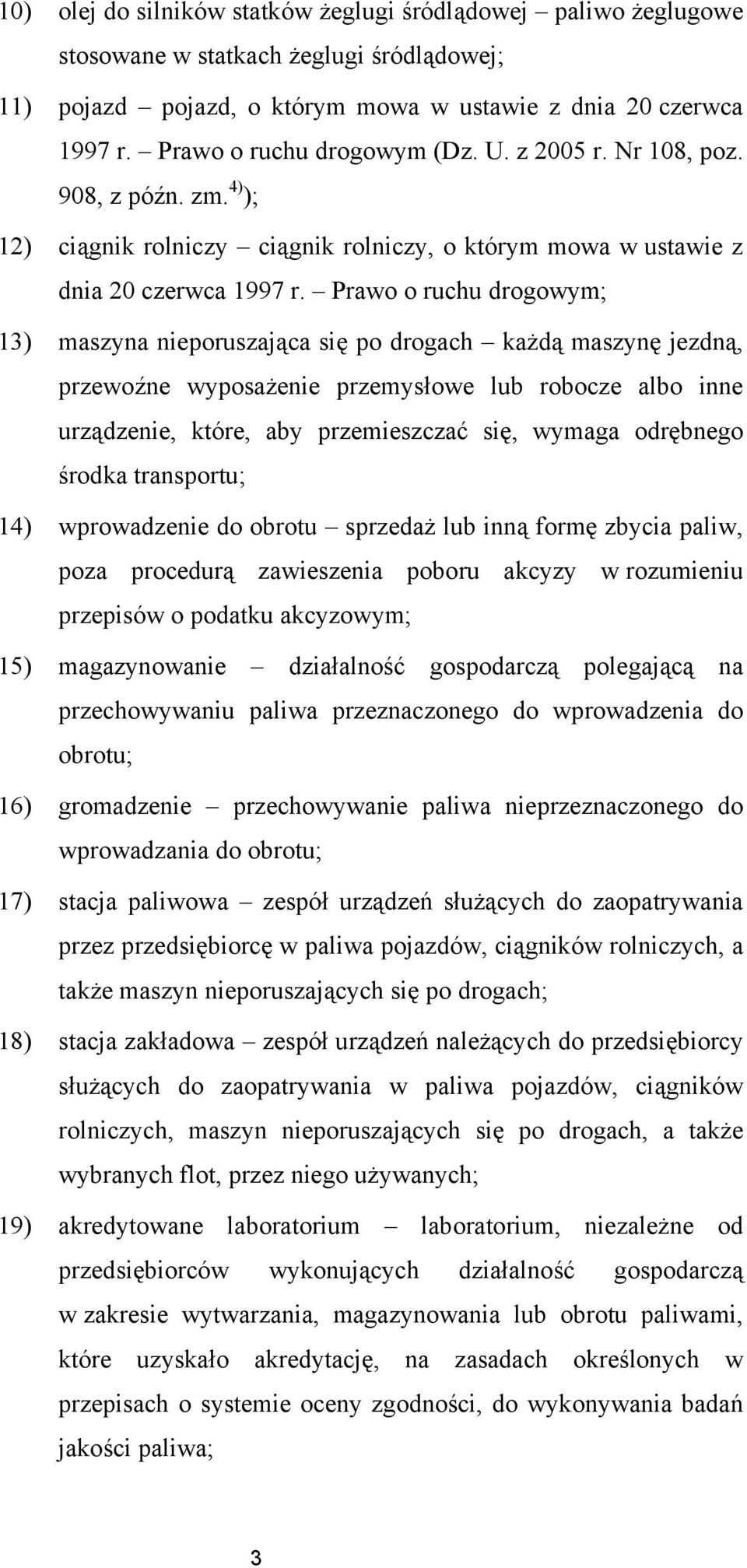 Prawo o ruchu drogowym; 13) maszyna nieporuszająca się po drogach każdą maszynę jezdną, przewoźne wyposażenie przemysłowe lub robocze albo inne urządzenie, które, aby przemieszczać się, wymaga