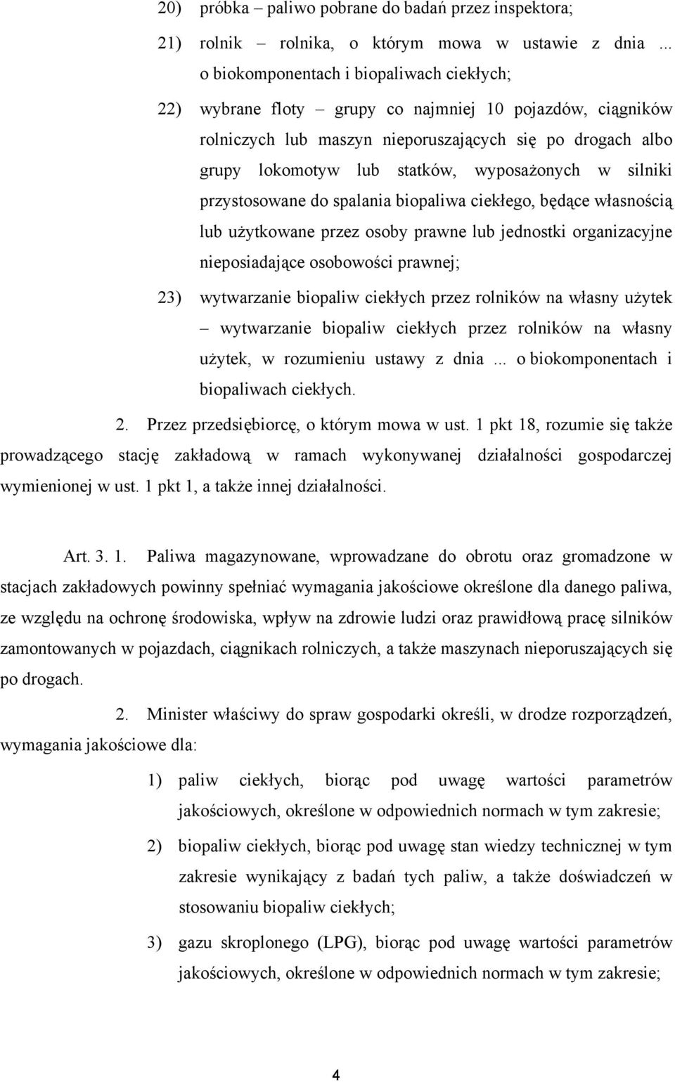 wyposażonych w silniki przystosowane do spalania biopaliwa ciekłego, będące własnością lub użytkowane przez osoby prawne lub jednostki organizacyjne nieposiadające osobowości prawnej; 23) wytwarzanie