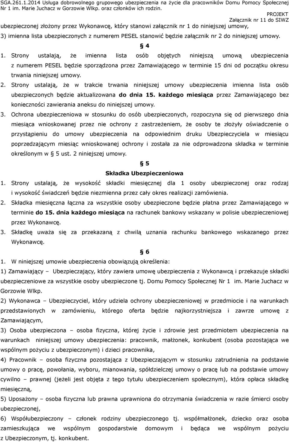 Strony ustalają, że w trakcie trwania niniejszej umowy ubezpieczenia imienna lista osób ubezpieczonych będzie aktualizowana do dnia 15.