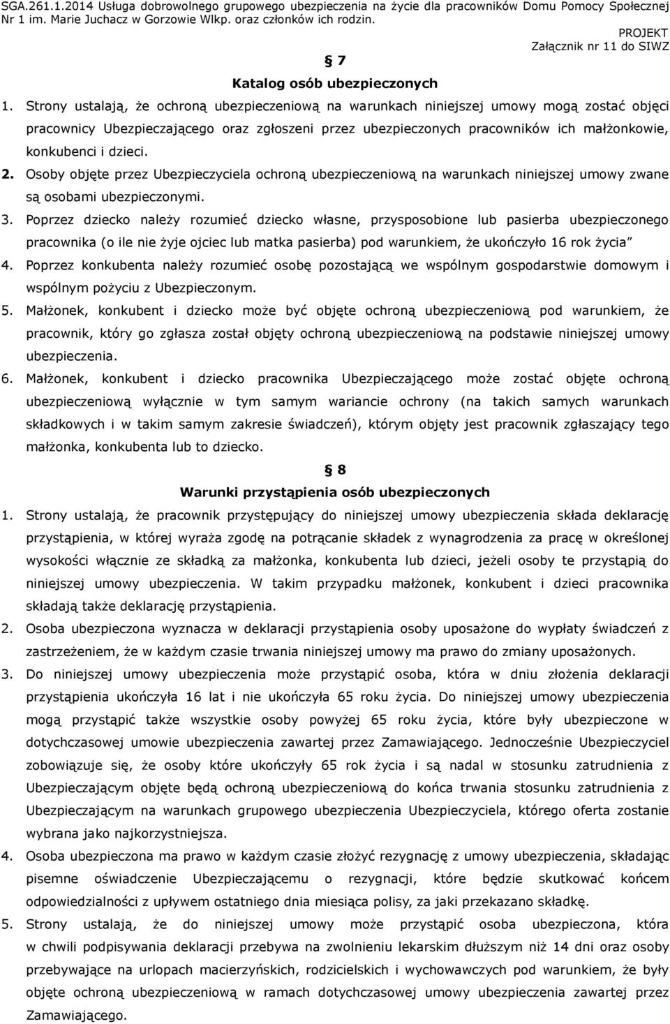 dzieci. 2. Osoby objęte przez Ubezpieczyciela ochroną ubezpieczeniową na warunkach niniejszej umowy zwane są osobami ubezpieczonymi. 3.