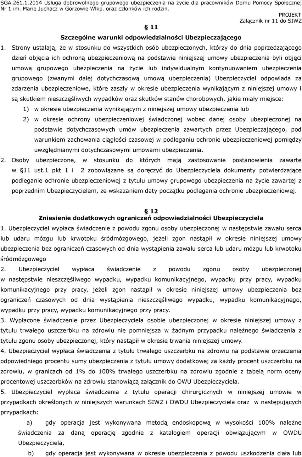 umową grupowego ubezpieczenia na życie lub indywidualnym kontynuowaniem ubezpieczenia grupowego (zwanymi dalej dotychczasową umową ubezpieczenia) Ubezpieczyciel odpowiada za zdarzenia