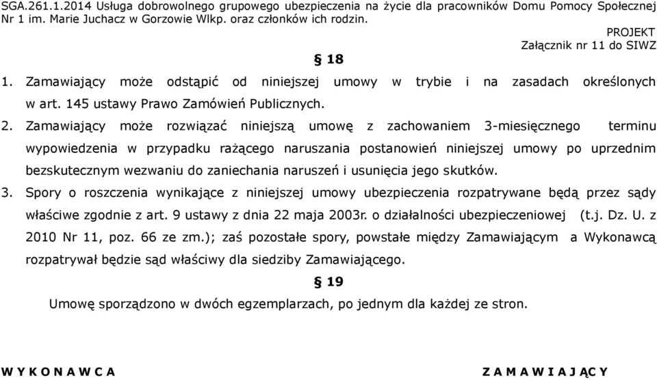 zaniechania naruszeń i usunięcia jego skutków. 3. Spory o roszczenia wynikające z niniejszej umowy ubezpieczenia rozpatrywane będą przez sądy właściwe zgodnie z art. 9 ustawy z dnia 22 maja 2003r.