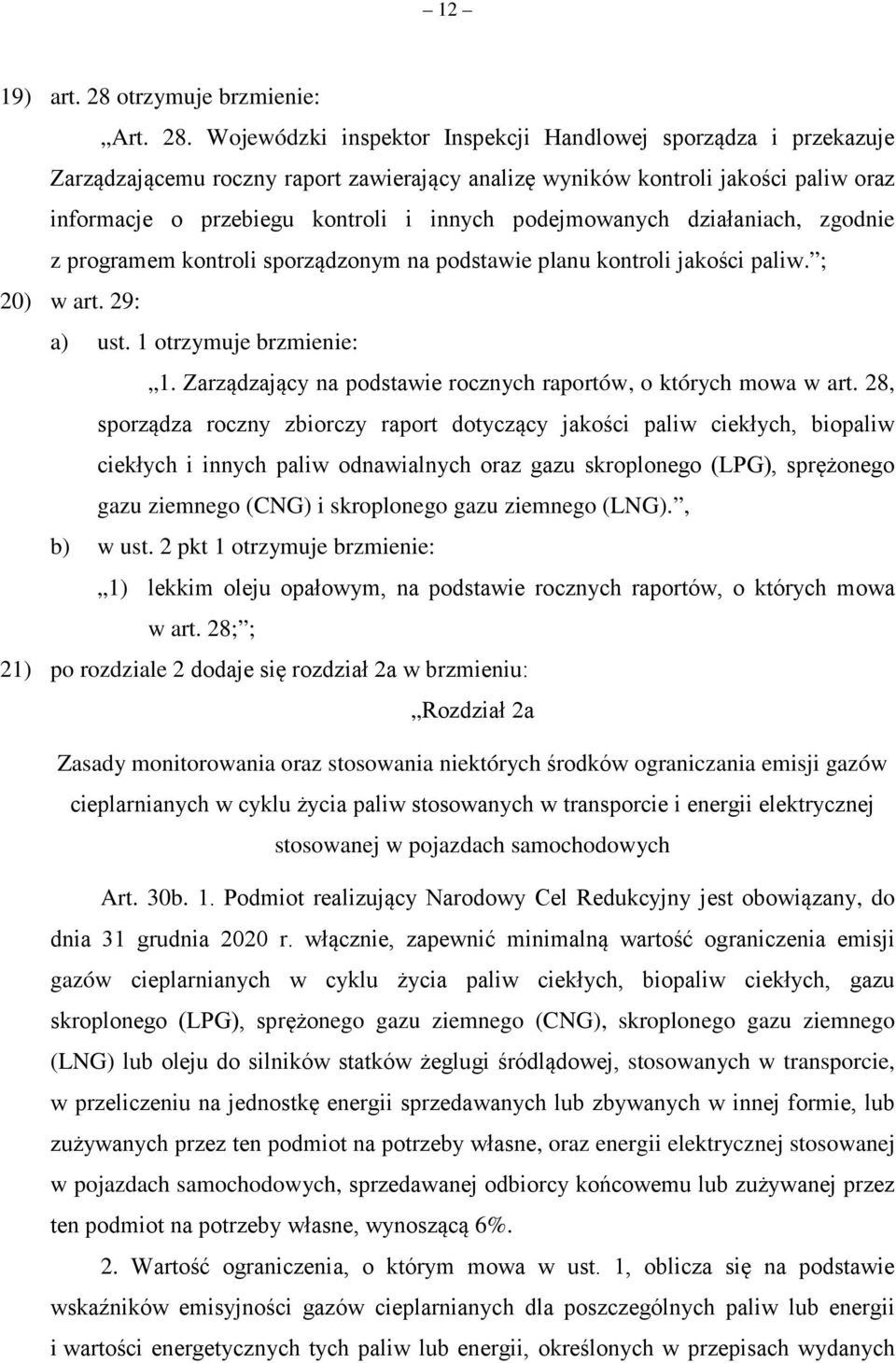 Wojewódzki inspektor Inspekcji Handlowej sporządza i przekazuje Zarządzającemu roczny raport zawierający analizę wyników kontroli jakości paliw oraz informacje o przebiegu kontroli i innych