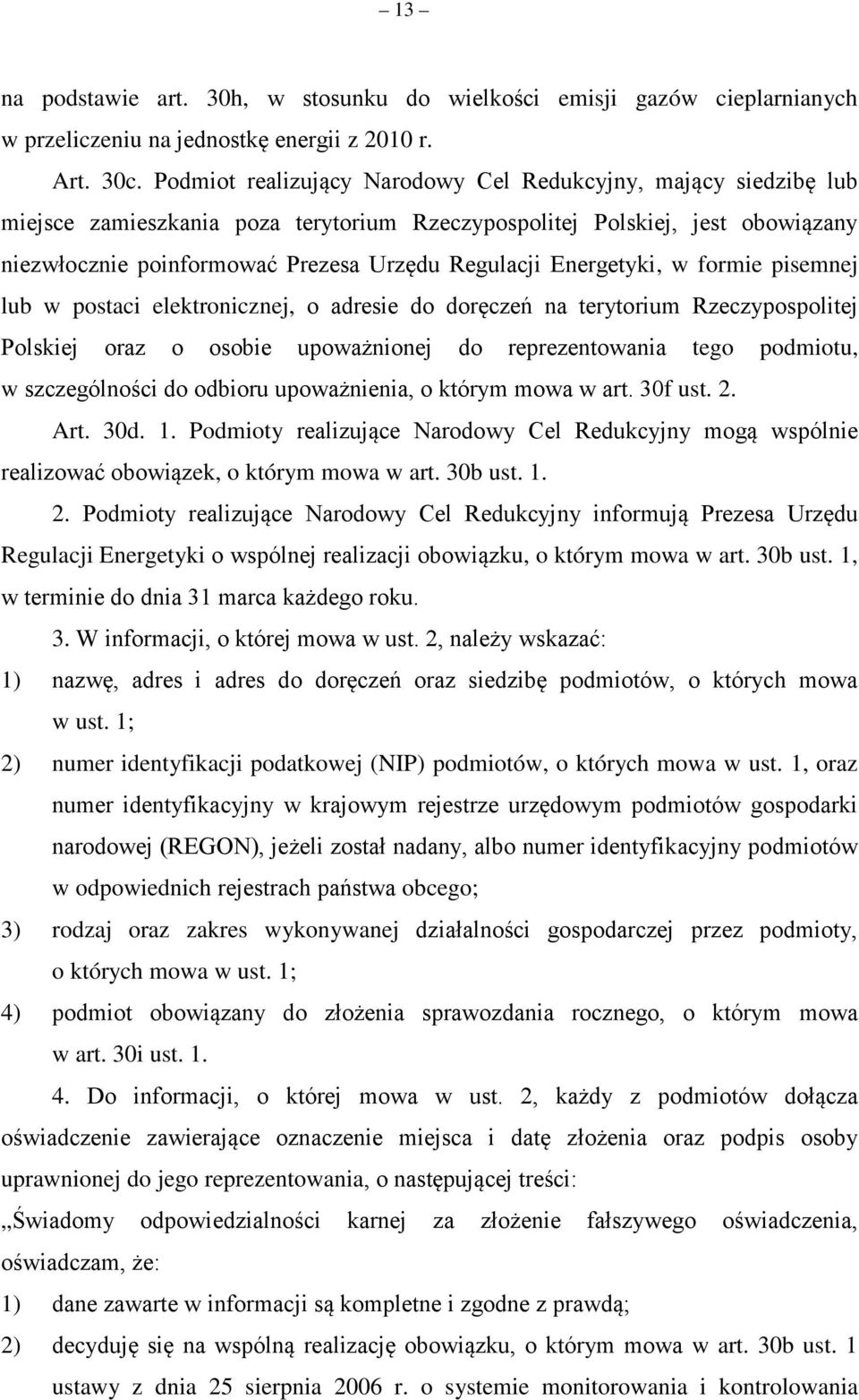 Energetyki, w formie pisemnej lub w postaci elektronicznej, o adresie do doręczeń na terytorium Rzeczypospolitej Polskiej oraz o osobie upoważnionej do reprezentowania tego podmiotu, w szczególności