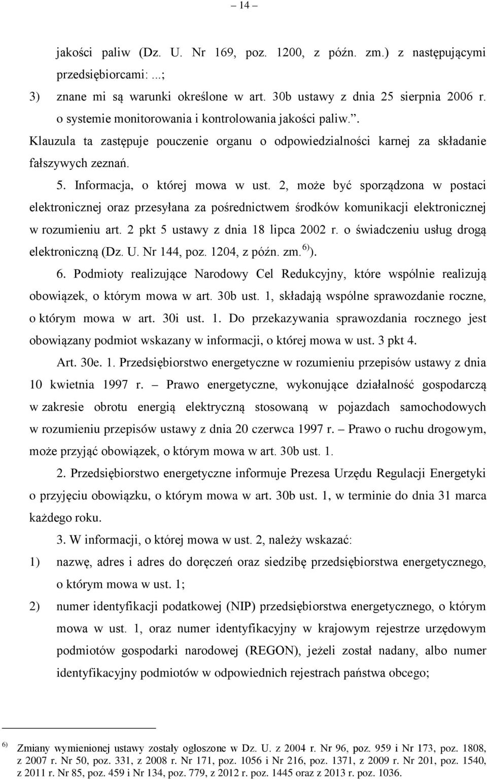 2, może być sporządzona w postaci elektronicznej oraz przesyłana za pośrednictwem środków komunikacji elektronicznej w rozumieniu art. 2 pkt 5 ustawy z dnia 18 lipca 2002 r.