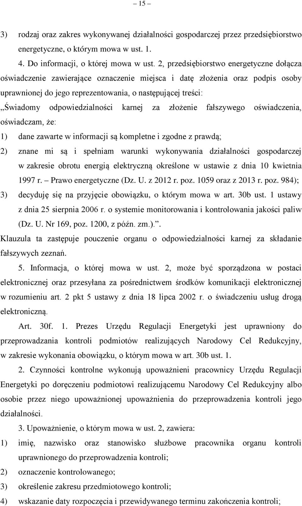 odpowiedzialności karnej za złożenie fałszywego oświadczenia, oświadczam, że: 1) dane zawarte w informacji są kompletne i zgodne z prawdą; 2) znane mi są i spełniam warunki wykonywania działalności