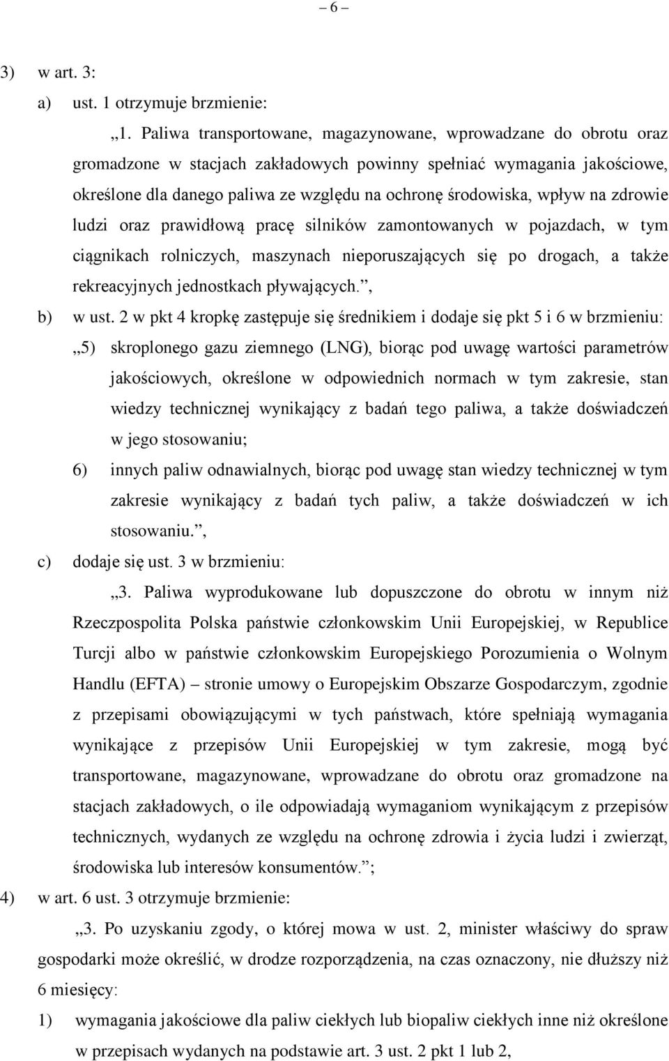 wpływ na zdrowie ludzi oraz prawidłową pracę silników zamontowanych w pojazdach, w tym ciągnikach rolniczych, maszynach nieporuszających się po drogach, a także rekreacyjnych jednostkach pływających.