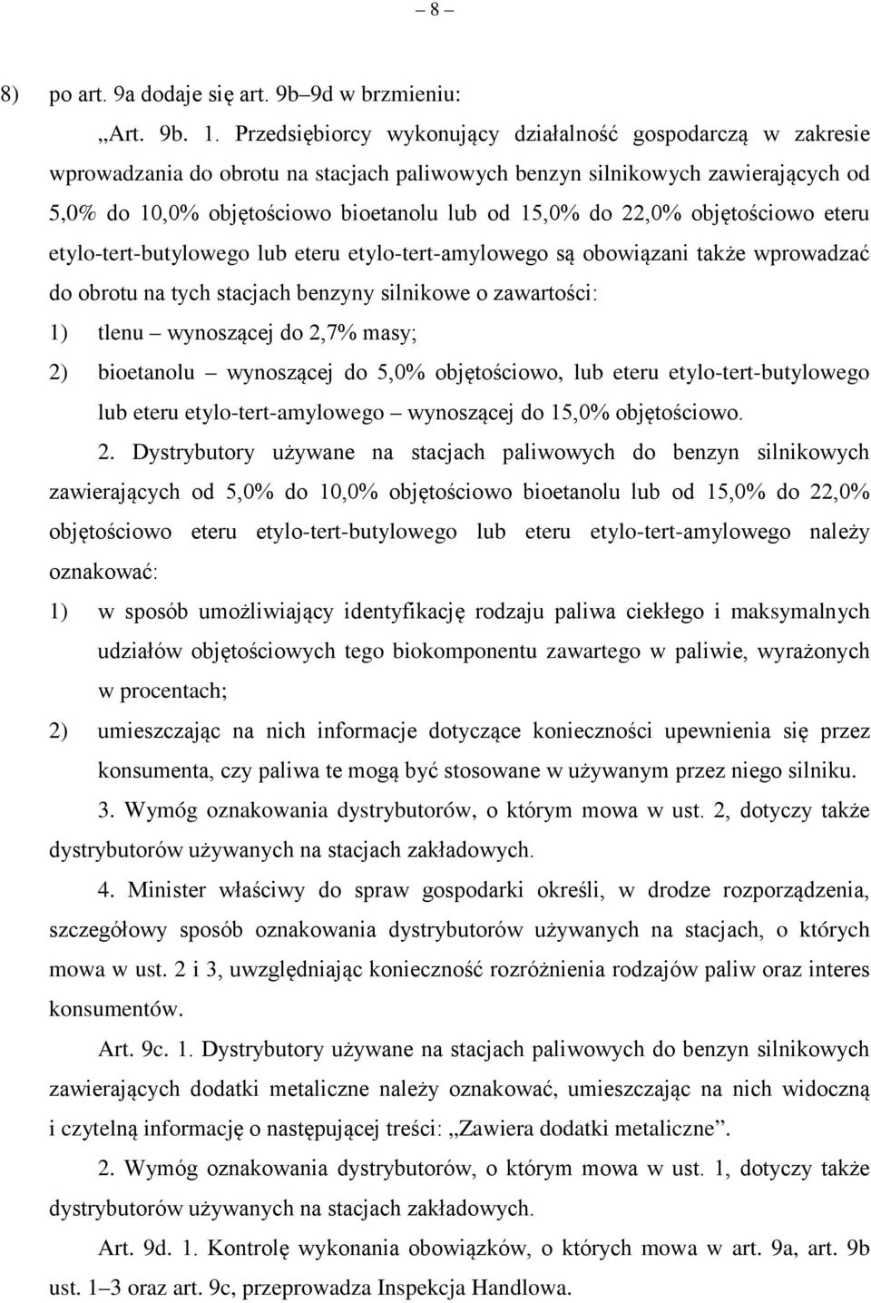 22,0% objętościowo eteru etylo-tert-butylowego lub eteru etylo-tert-amylowego są obowiązani także wprowadzać do obrotu na tych stacjach benzyny silnikowe o zawartości: 1) tlenu wynoszącej do 2,7%