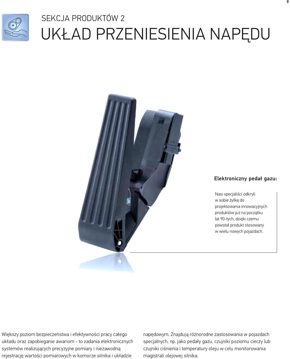 Większy poziom bezpieczeństwa i efektywności pracy całego układu oraz zapobieganie awariom - to zadania elektronicznych systemów realizujących precyzyjne pomiary i