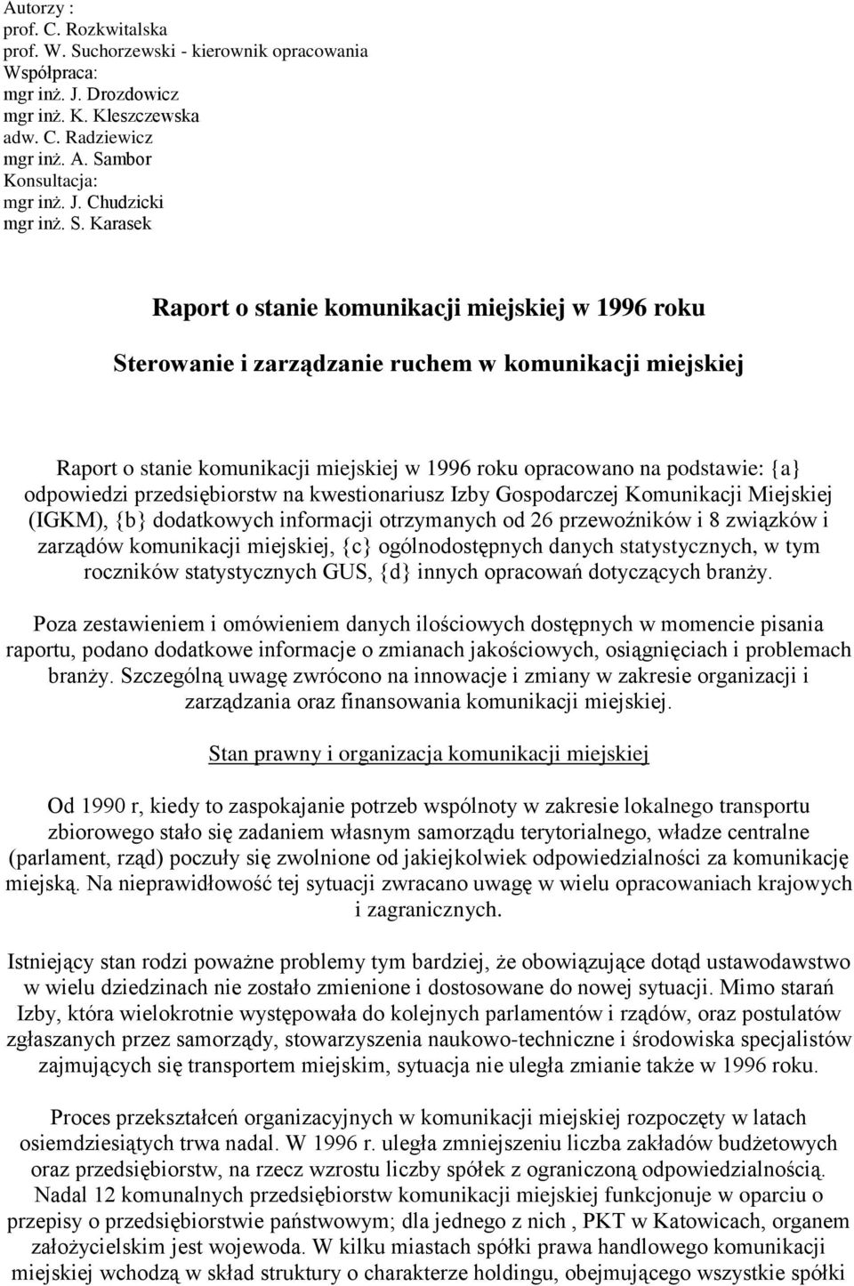 odpowiedzi przedsiębiorstw na kwestionariusz Izby Gospodarczej Komunikacji Miejskiej (IGKM), {b} dodatkowych informacji otrzymanych od 26 przewoźników i 8 związków i zarządów komunikacji miejskiej,