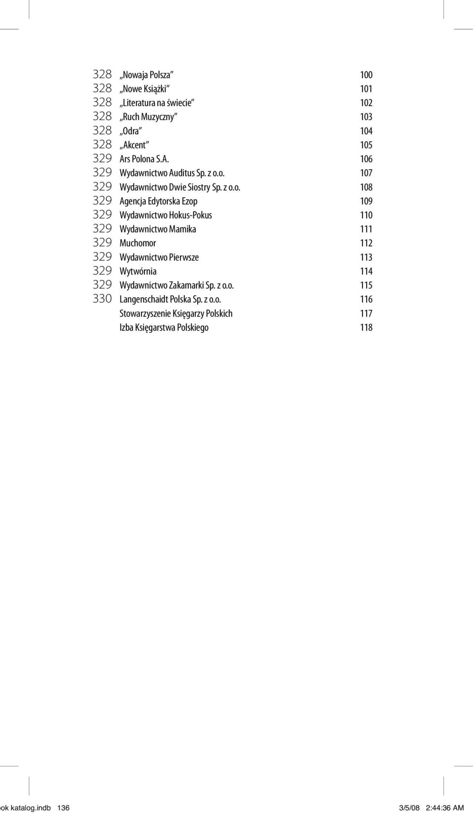 ona S.A. 106 329 Wydawnictwo Auditus Sp. z o.o. 107 329 Wydawnictwo Dwie Siostry Sp. z o.o. 108 329 Agencja Edytorska Ezop 109 329 Wydawnictwo