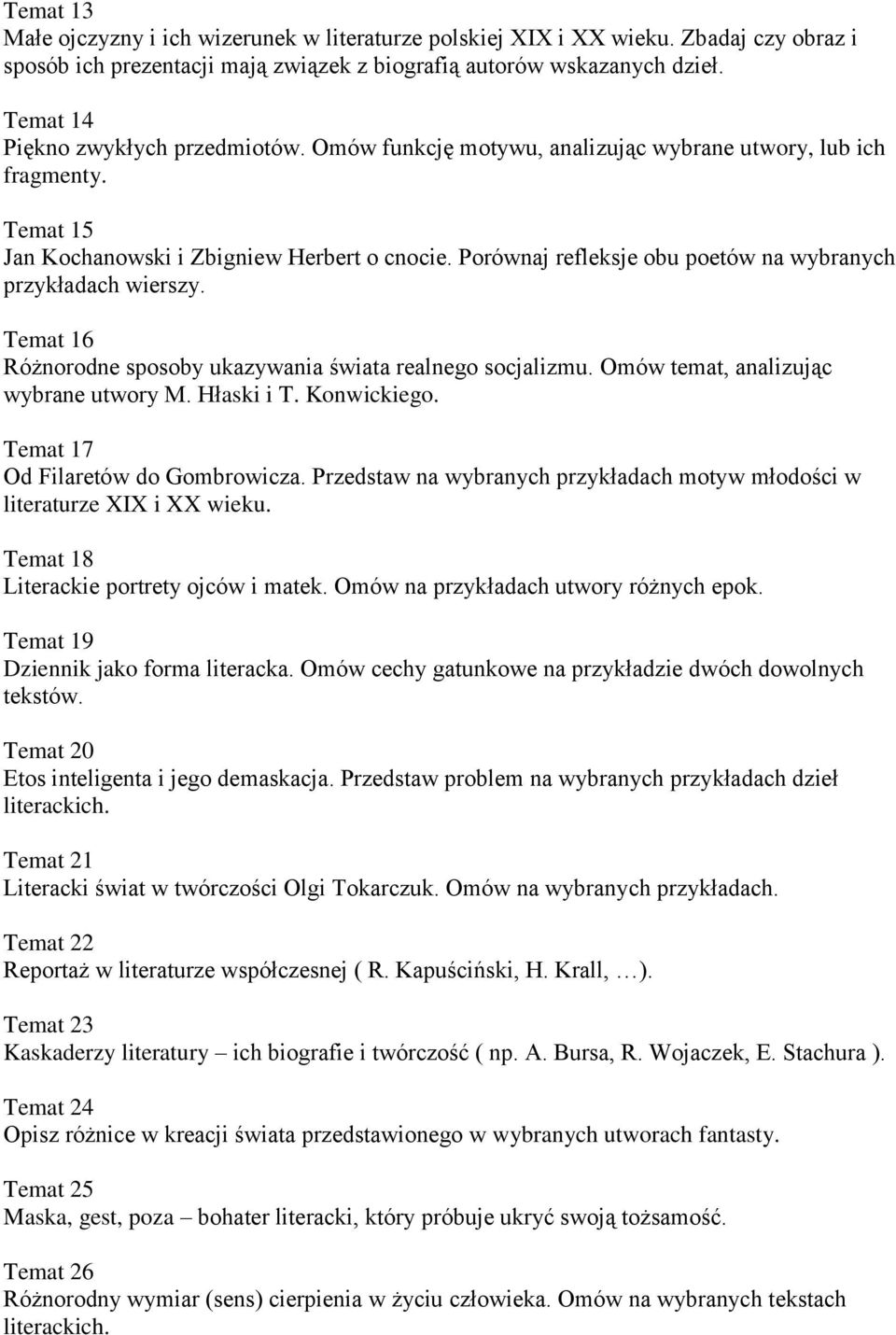 Porównaj refleksje obu poetów na wybranych przykładach wierszy. Temat 16 Różnorodne sposoby ukazywania świata realnego socjalizmu. Omów temat, analizując wybrane utwory M. Hłaski i T. Konwickiego.