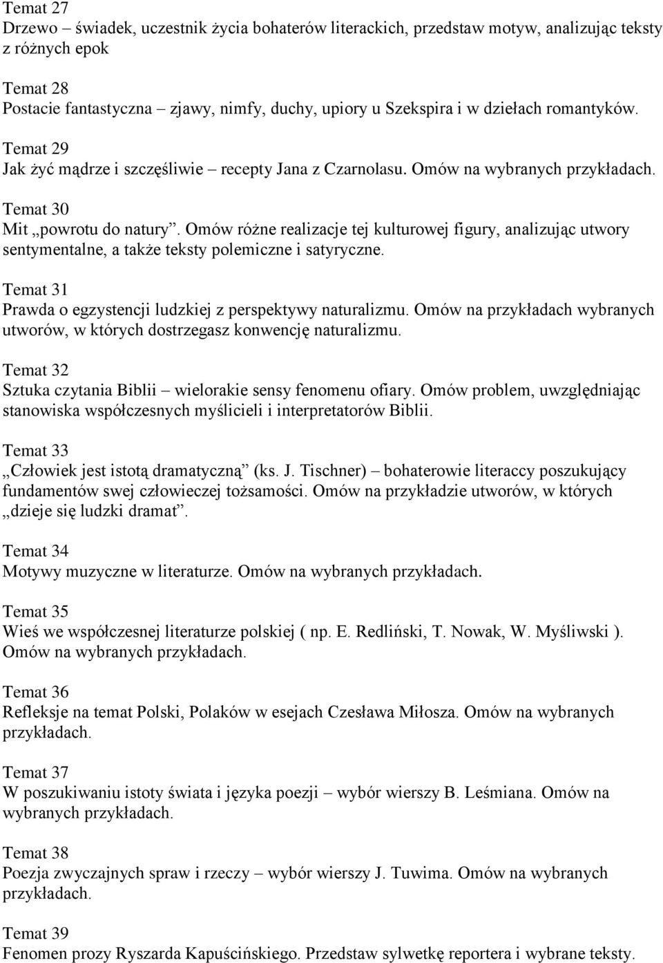 Omów różne realizacje tej kulturowej figury, analizując utwory sentymentalne, a także teksty polemiczne i satyryczne. Temat 31 Prawda o egzystencji ludzkiej z perspektywy naturalizmu.