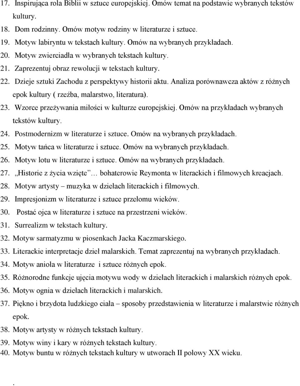 Dzieje sztuki Zachodu z perspektywy historii aktu. Analiza porównawcza aktów z różnych epok kultury ( rzeźba, malarstwo, literatura). 23. Wzorce przeżywania miłości w kulturze europejskiej.