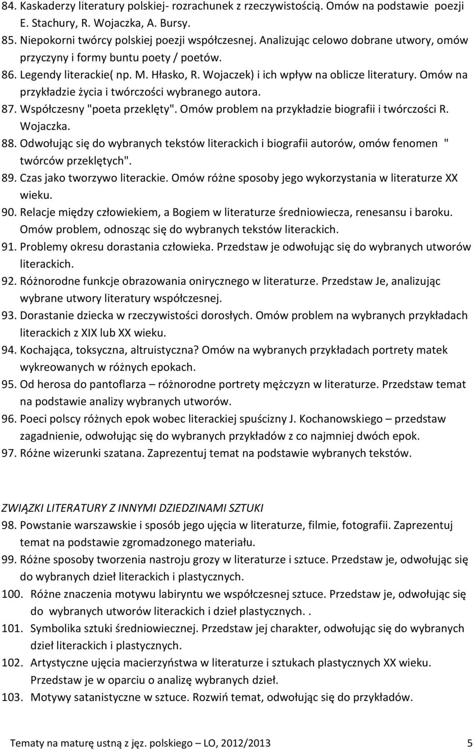 Omów na przykładzie życia i twórczości wybranego autora. 87. Współczesny "poeta przeklęty". Omów problem na przykładzie biografii i twórczości R. Wojaczka. 88.