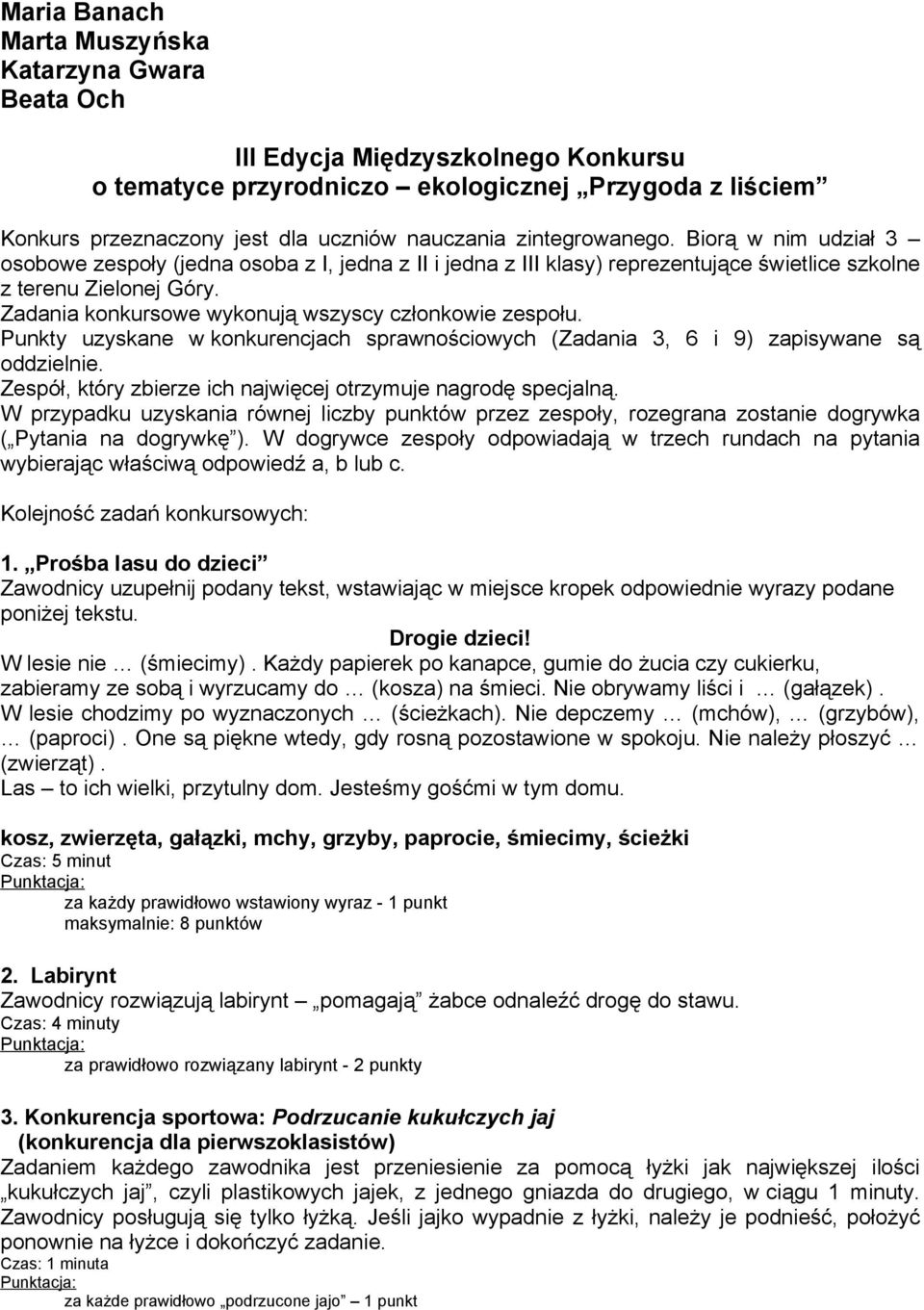 Zadania konkursowe wykonują wszyscy członkowie zespołu. Punkty uzyskane w konkurencjach sprawnościowych (Zadania 3, 6 i 9) zapisywane są oddzielnie.