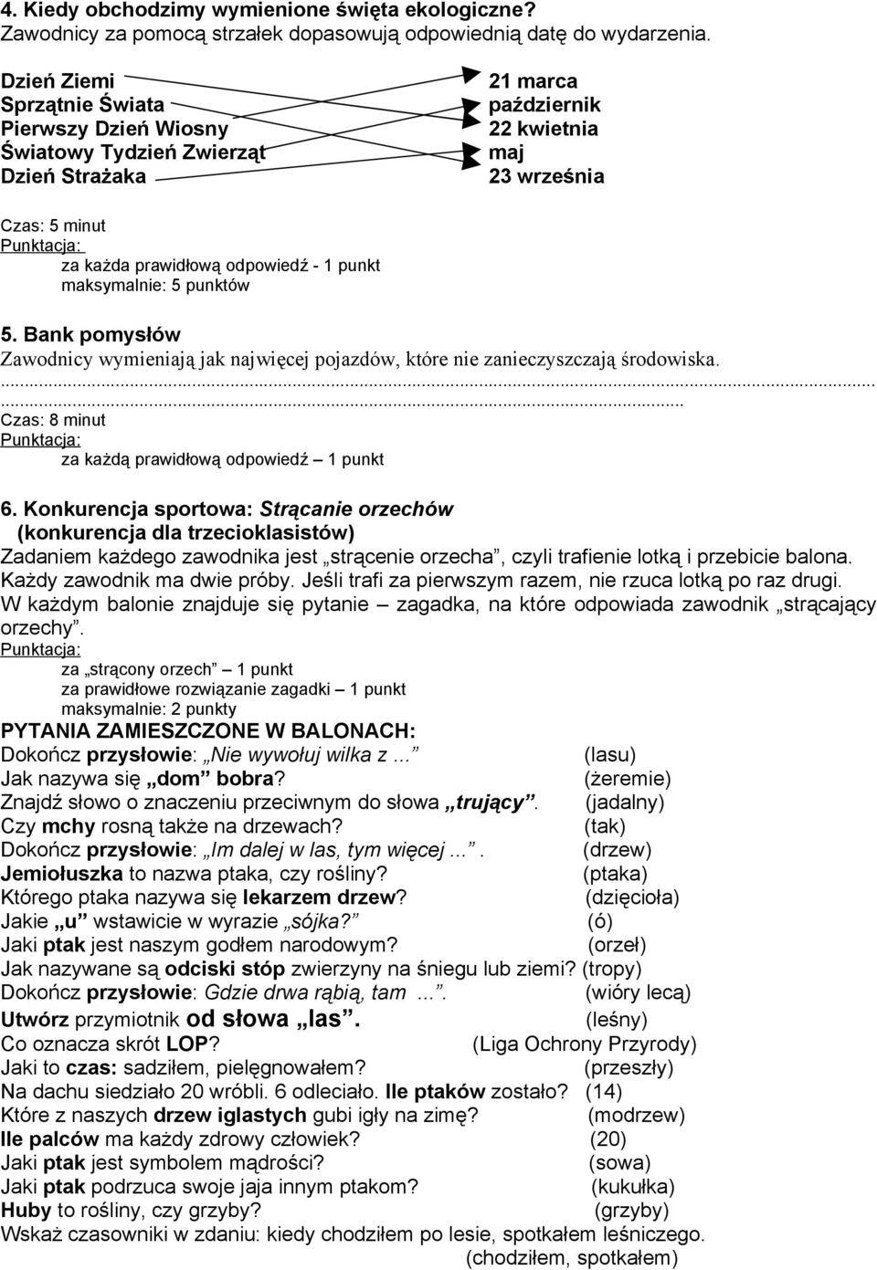 maksymalnie: 5 punktów 5. Bank pomysłów Zawodnicy wymieniają jak najwięcej pojazdów, które nie zanieczyszczają środowiska....... Czas: 8 minut za każdą prawidłową odpowiedź 1 punkt 6.