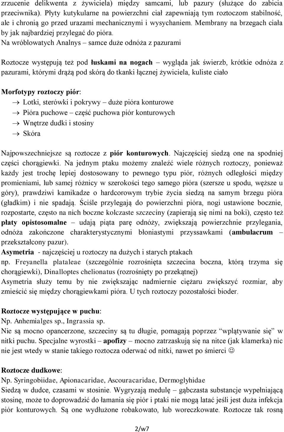 Na wróblowatych Analnys samce duże odnóża z pazurami Roztocze występują też pod łuskami na nogach wygląda jak świerzb, krótkie odnóża z pazurami, którymi drążą pod skórą do tkanki łącznej żywiciela,