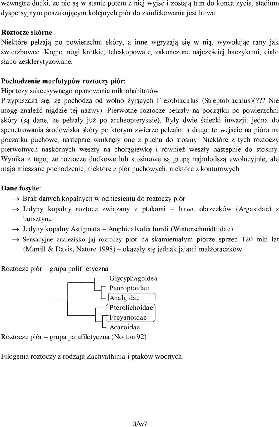 Krępe, nogi krótkie, teleskopowate, zakończone najczęściej haczykami, ciało słabo zesklerytyzowane.