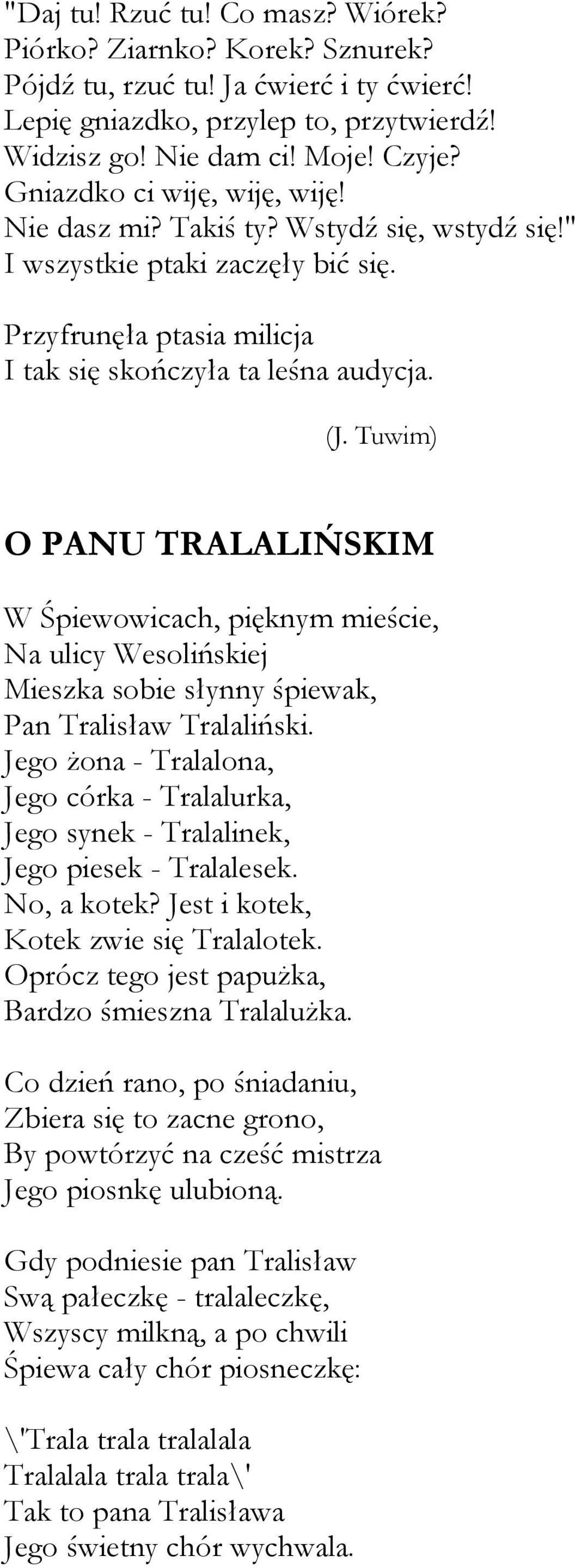 Tuwim) O PANU TRALALIŃSKIM W Śpiewowicach, pięknym mieście, Na ulicy Wesolińskiej Mieszka sobie słynny śpiewak, Pan Tralisław Tralaliński.
