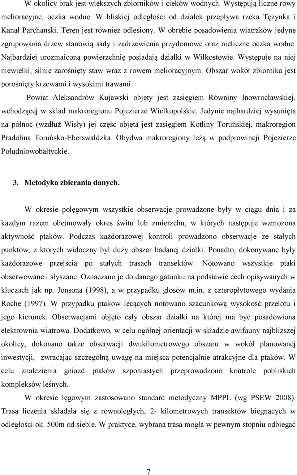 Najbardziej urozmaiconą powierzchnię posiadają działki w Wilkostowie. Występuje na niej niewielki, silnie zarośnięty staw wraz z rowem melioracyjnym.