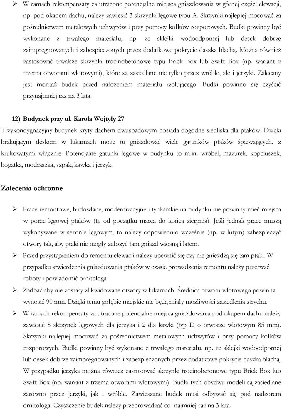 ze sklejki wodoodpornej lub desek dobrze zaimpregnowanych i zabezpieczonych przez dodatkowe pokrycie daszka blachą.