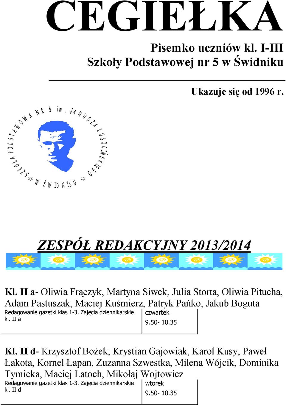 II a- Oliwia Frączyk, Martyna Siwek, Julia Storta, Oliwia Pitucha, Adam Pastuszak, Maciej Kuśmierz, Patryk Pańko, Jakub Boguta Redagowanie gazetki klas 1-3.