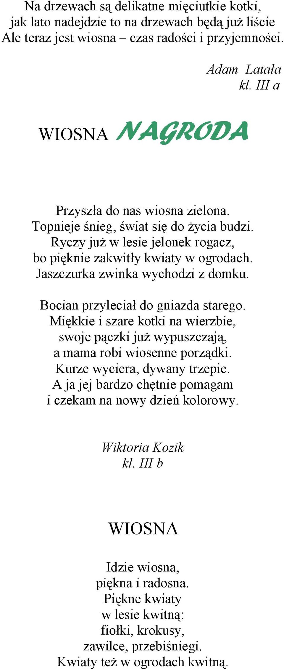 Jaszczurka zwinka wychodzi z domku. Bocian przyleciał do gniazda starego. Miękkie i szare kotki na wierzbie, swoje pączki już wypuszczają, a mama robi wiosenne porządki.