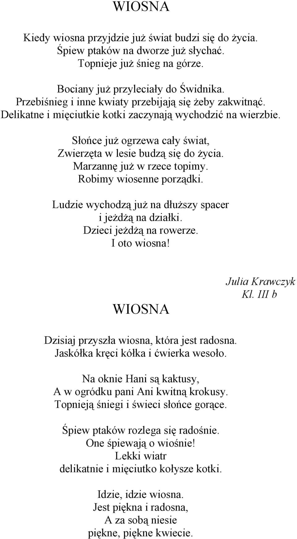 Marzannę już w rzece topimy. Robimy wiosenne porządki. Ludzie wychodzą już na dłuższy spacer i jeżdżą na działki. Dzieci jeżdżą na rowerze. I oto wiosna! WIOSNA Julia Krawczyk Kl.