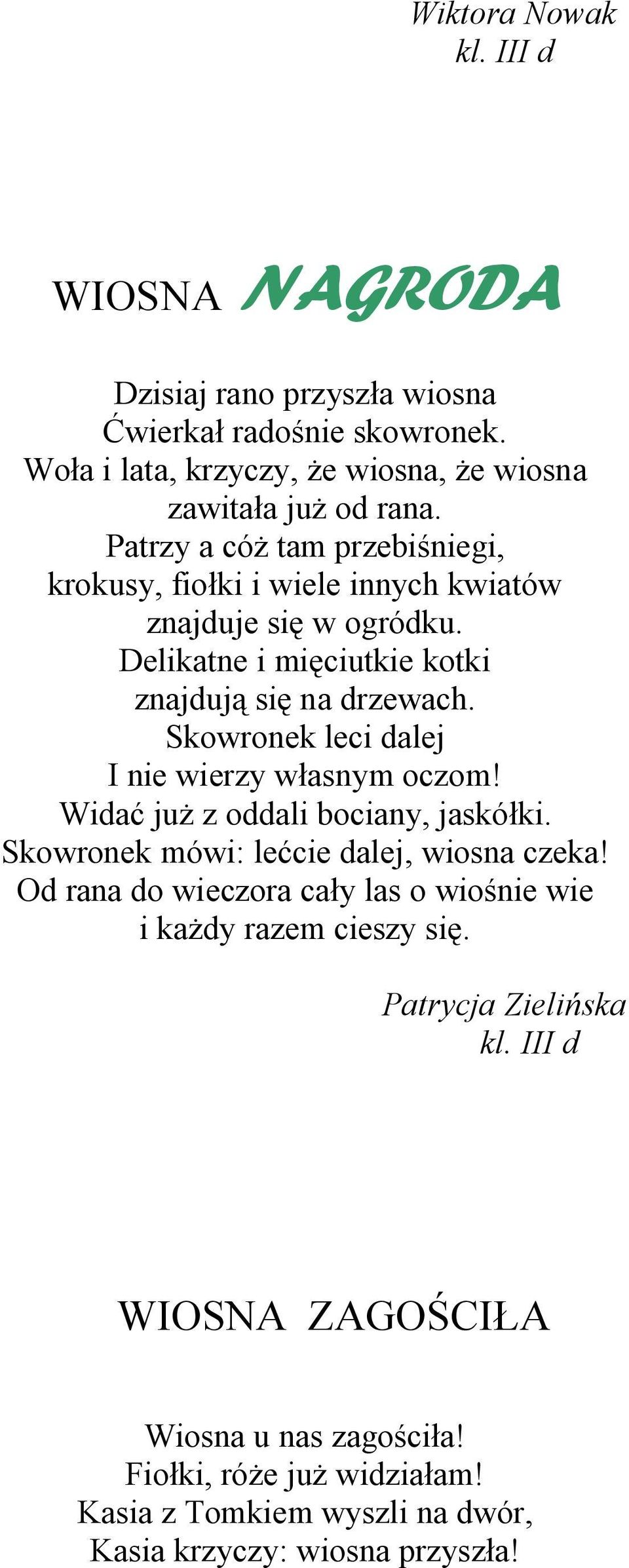 Skowronek leci dalej I nie wierzy własnym oczom! Widać już z oddali bociany, jaskółki. Skowronek mówi: lećcie dalej, wiosna czeka!