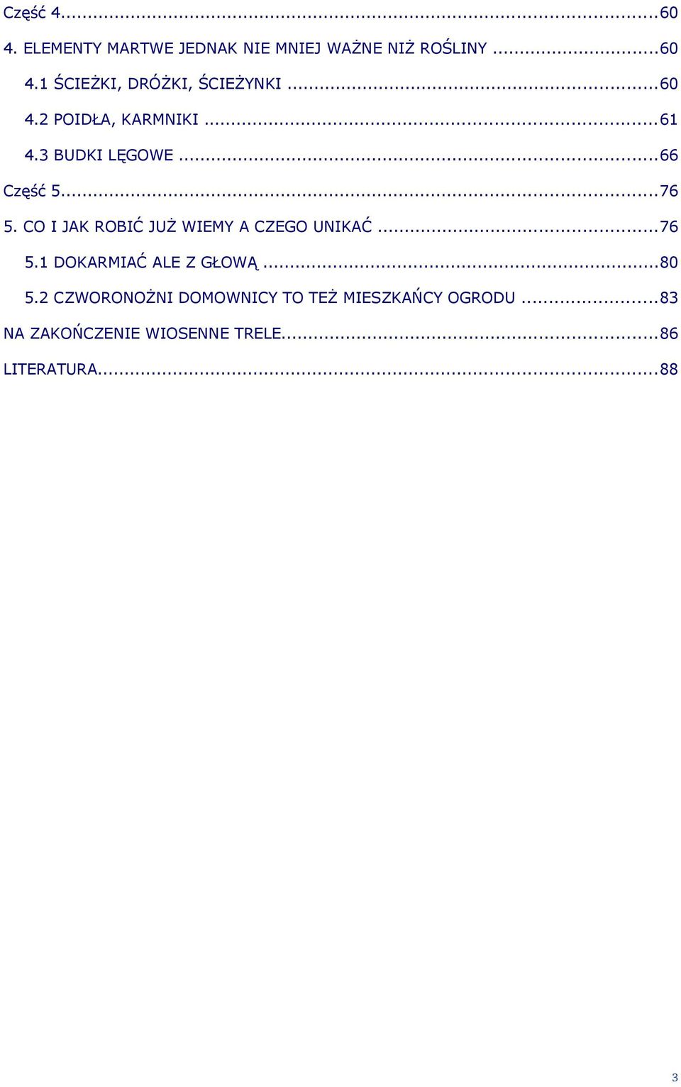 CO I JAK ROBIĆ JUŻ WIEMY A CZEGO UNIKAĆ...76 5.1 DOKARMIAĆ ALE Z GŁOWĄ...80 5.