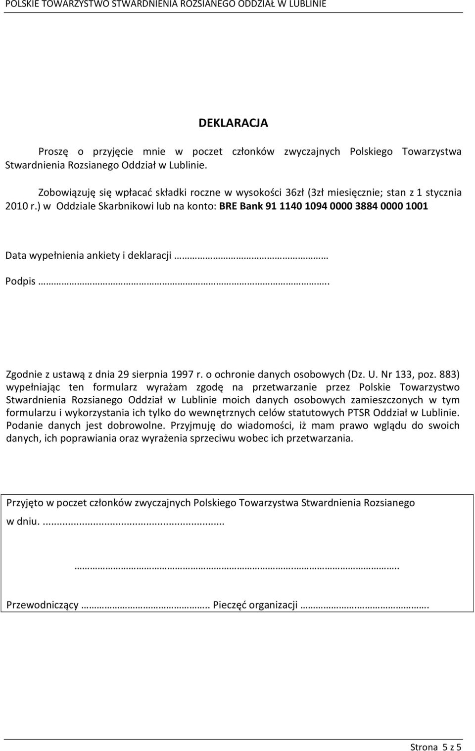 ) w Oddziale Skarbnikowi lub na konto: BRE Bank 91 1140 1094 0000 3884 0000 1001 Data wypełnienia ankiety i deklaracji Podpis.. Zgodnie z ustawą z dnia 29 sierpnia 1997 r.