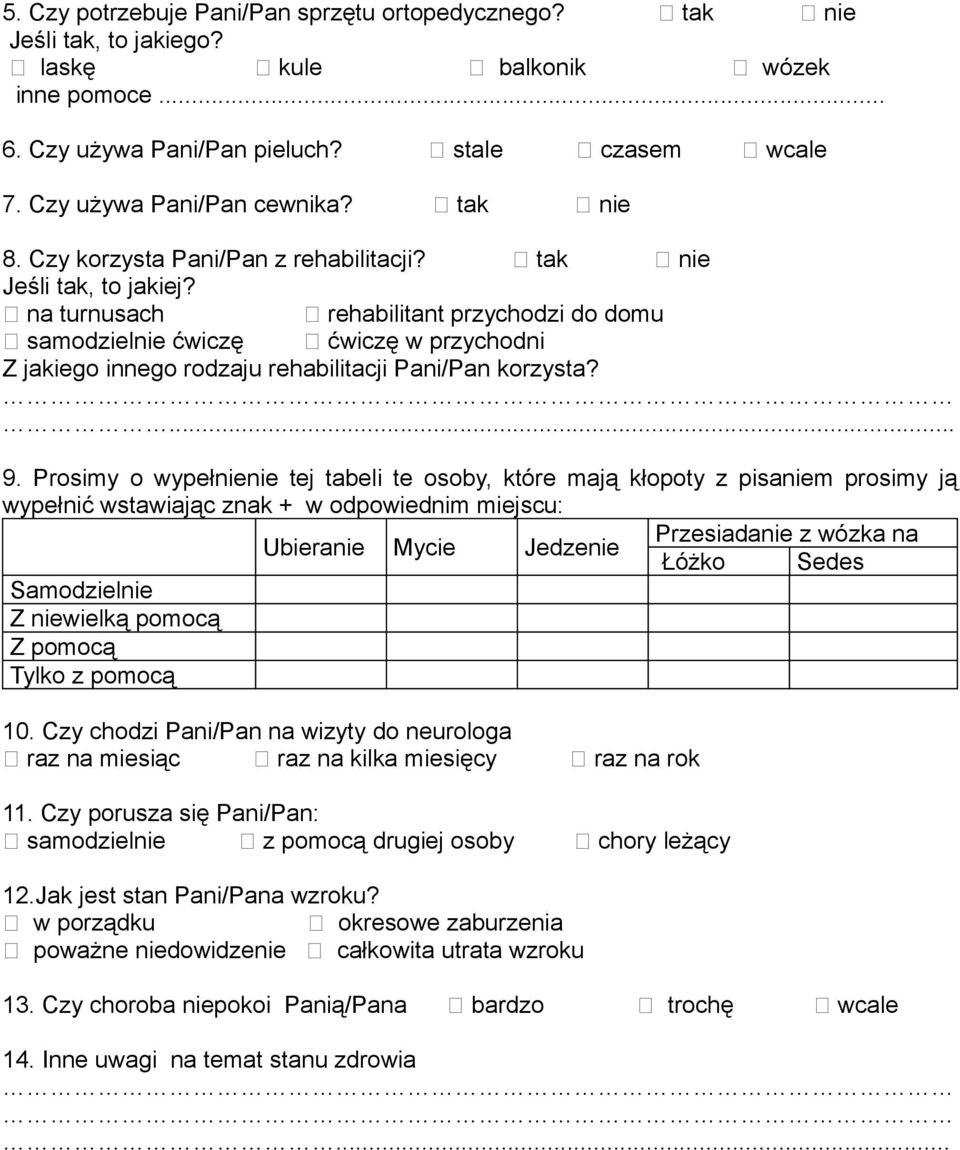 na turnusach rehabilitant przychodzi do domu samodzielnie ćwiczę ćwiczę w przychodni Z jakiego innego rodzaju rehabilitacji Pani/Pan korzysta?... 9.