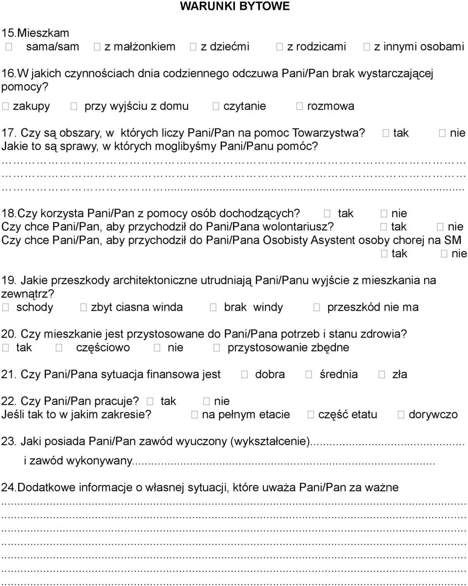 Czy korzysta Pani/Pan z pomocy osób dochodzących? tak nie Czy chce Pani/Pan, aby przychodził do Pani/Pana wolontariusz?