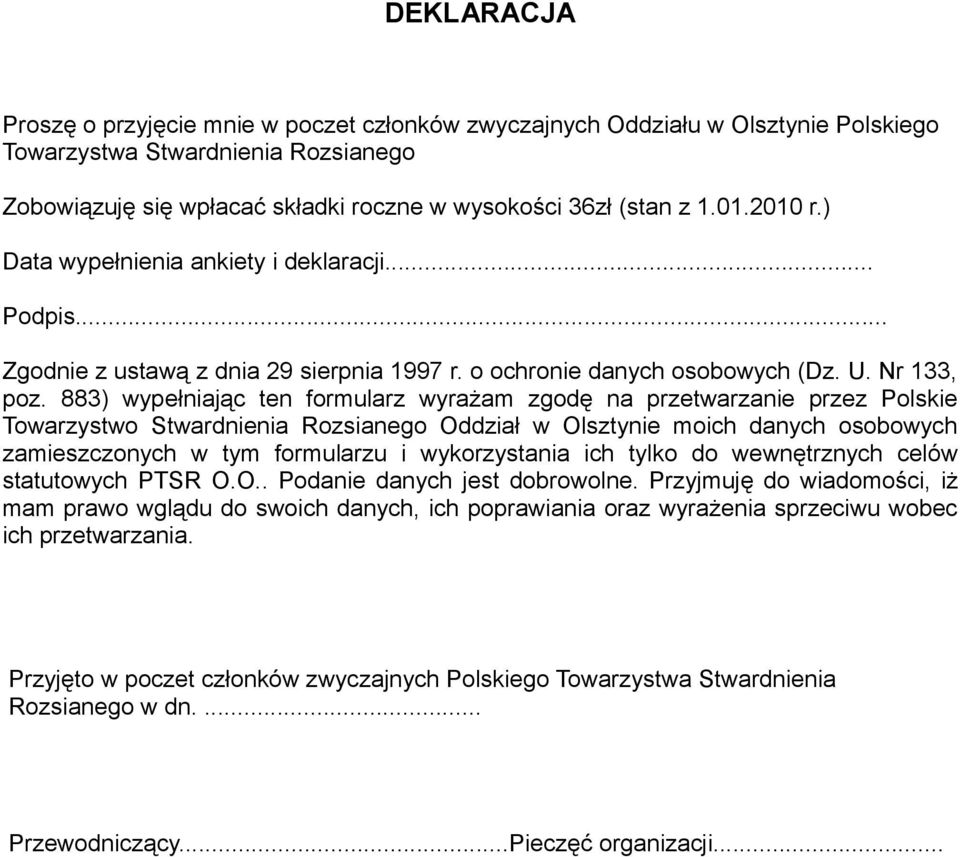 883) wypełniając ten formularz wyrażam zgodę na przetwarzanie przez Polskie Towarzystwo Stwardnienia Rozsianego Oddział w Olsztynie moich danych osobowych zamieszczonych w tym formularzu i