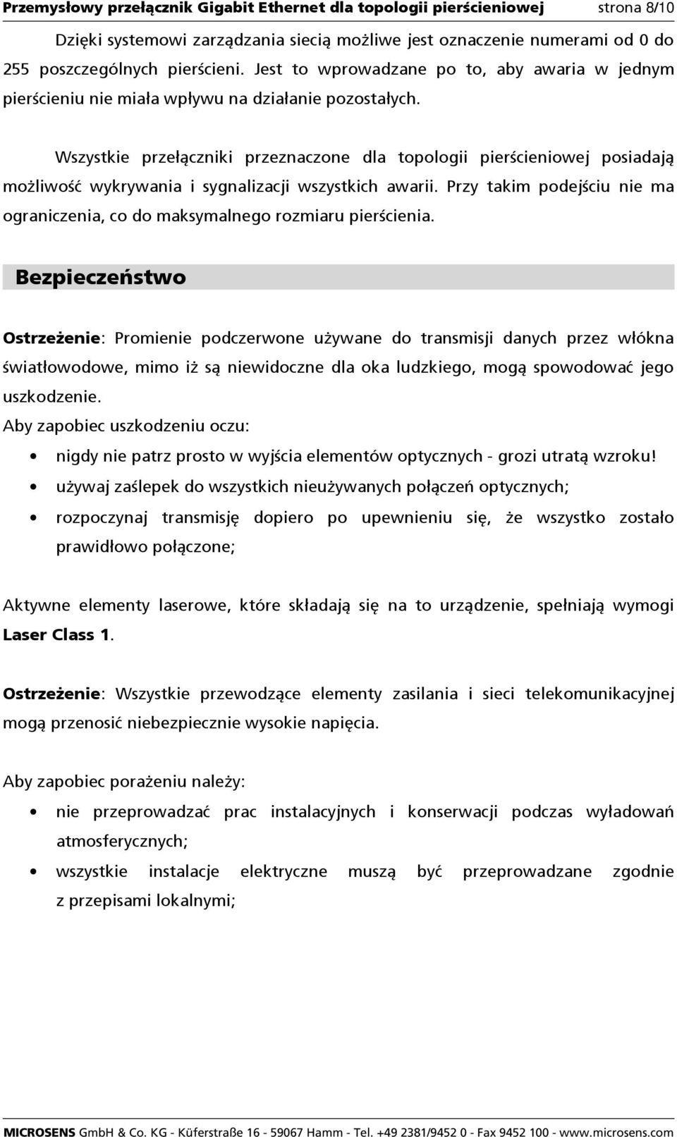 Wszystkie przełączniki przeznaczone dla topologii pierścieniowej posiadają moŝliwość wykrywania i sygnalizacji wszystkich awarii.