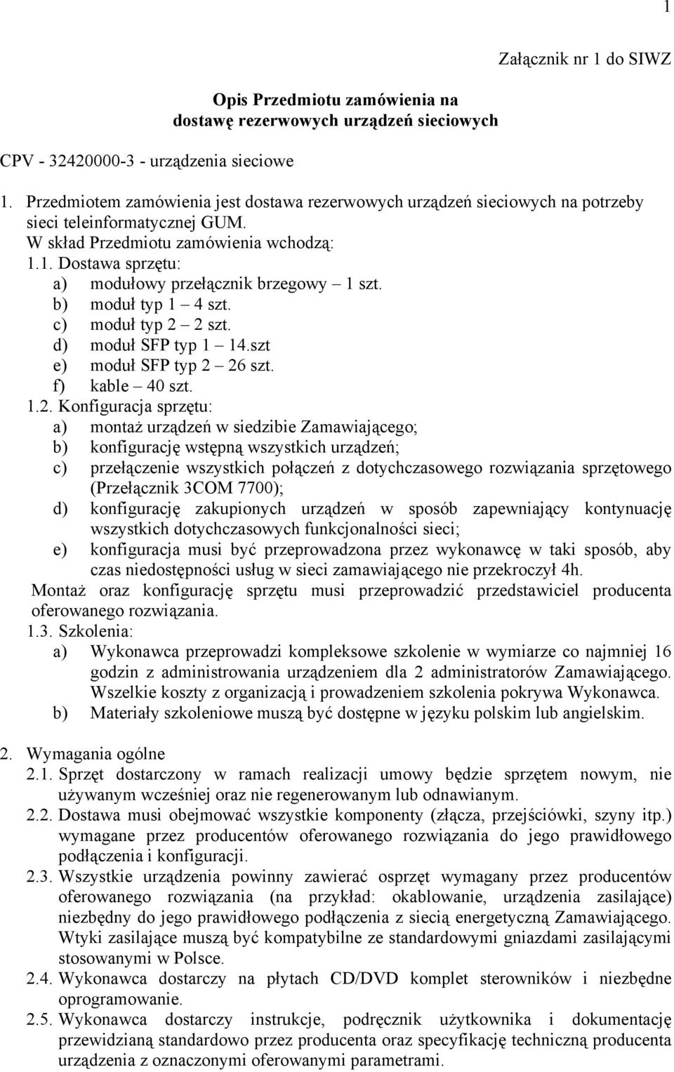 1. Dostawa sprzętu: a) modułowy przełącznik brzegowy 1 szt. b) moduł typ 1 4 szt. c) moduł typ 2 