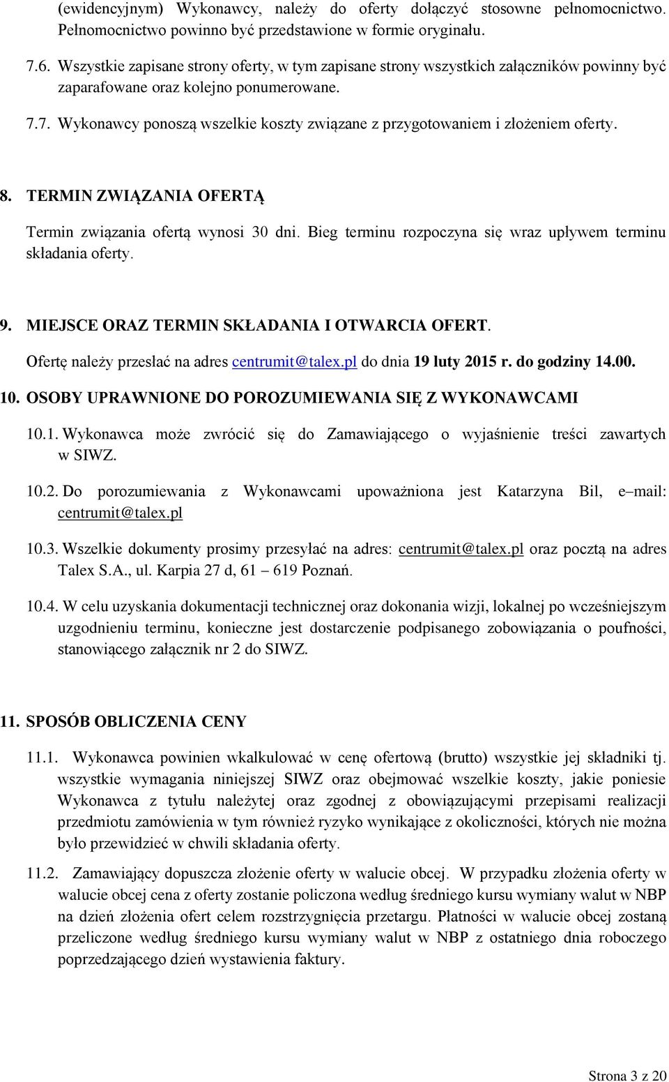 7. Wykonawcy ponoszą wszelkie koszty związane z przygotowaniem i złożeniem oferty. 8. TERMIN ZWIĄZANIA OFERTĄ Termin związania ofertą wynosi 30 dni.