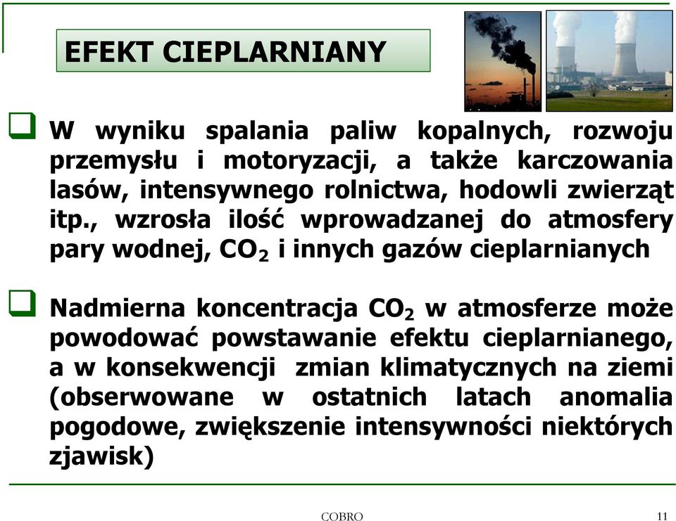 , wzrosła ilość wprowadzanej do atmosfery pary wodnej, CO 2 i innych gazów cieplarnianych Nadmierna koncentracja CO 2 w