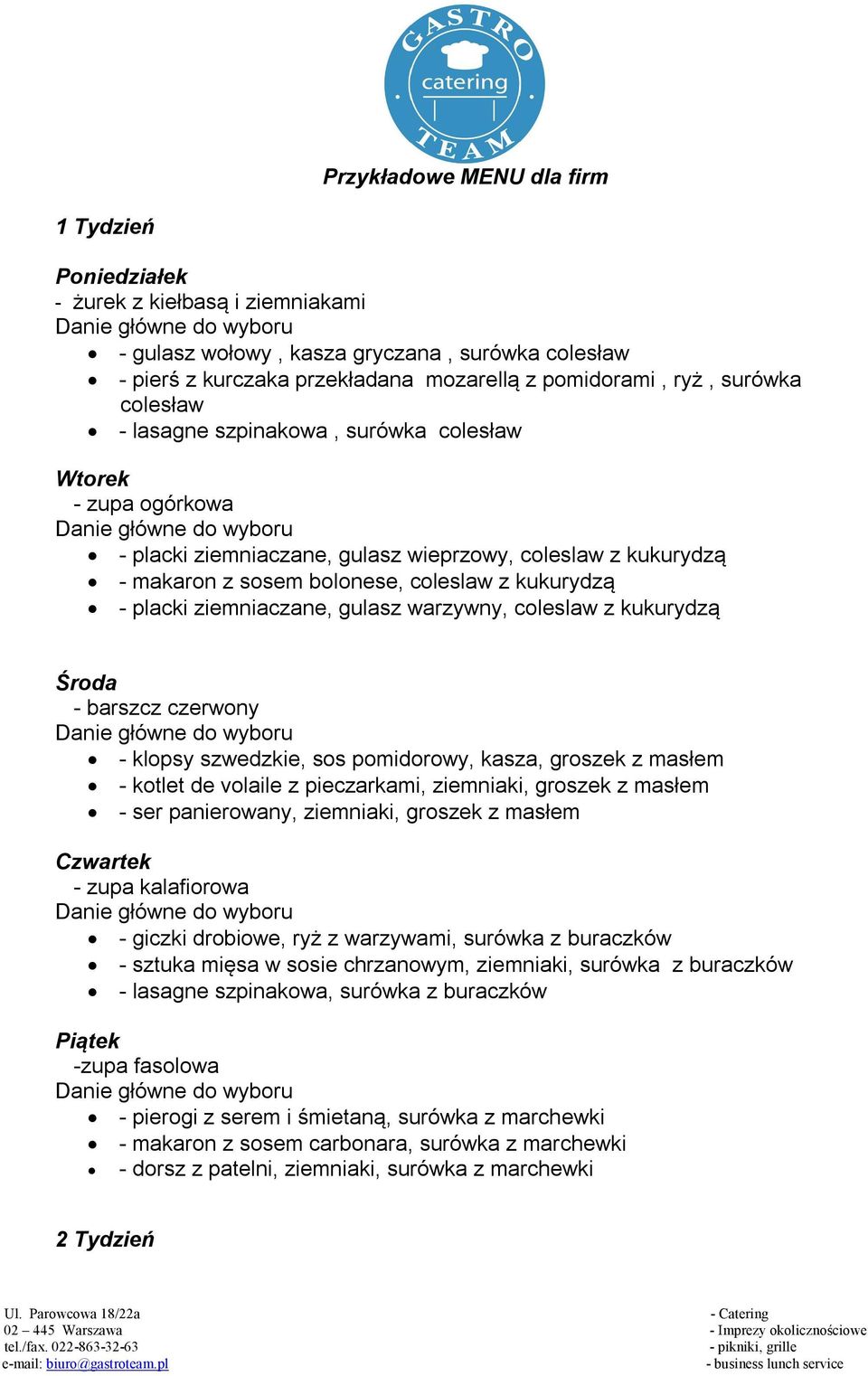 ziemniaczane, gulasz warzywny, coleslaw z kukurydzą Środa - barszcz czerwony - klopsy szwedzkie, sos pomidorowy, kasza, groszek z masłem - kotlet de volaile z pieczarkami, ziemniaki, groszek z masłem