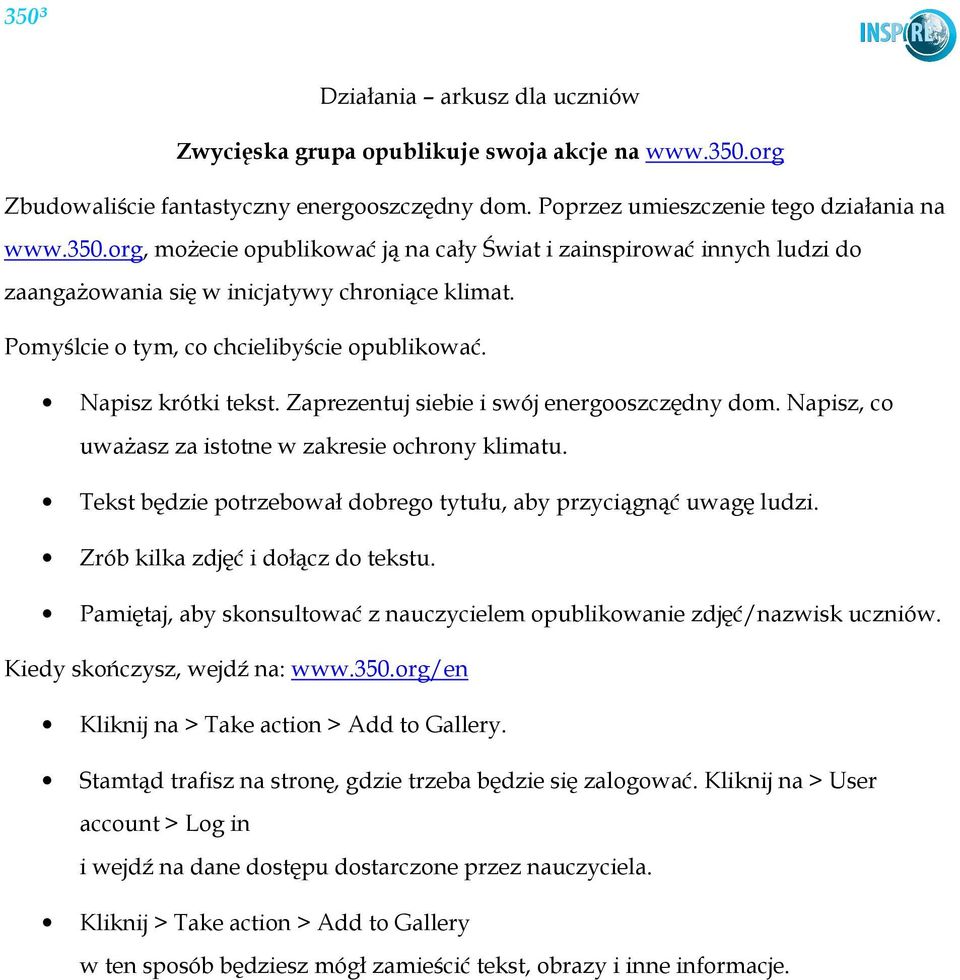 Tekst będzie potrzebował dobrego tytułu, aby przyciągnąć uwagę ludzi. Zrób kilka zdjęć i dołącz do tekstu. Pamiętaj, aby skonsultować z nauczycielem opublikowanie zdjęć/nazwisk uczniów.