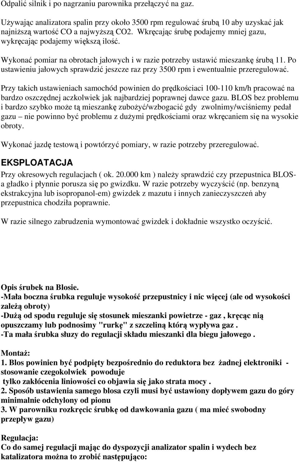 Po ustawieniu jałowych sprawdzić jeszcze raz przy 3500 rpm i ewentualnie przeregulować.