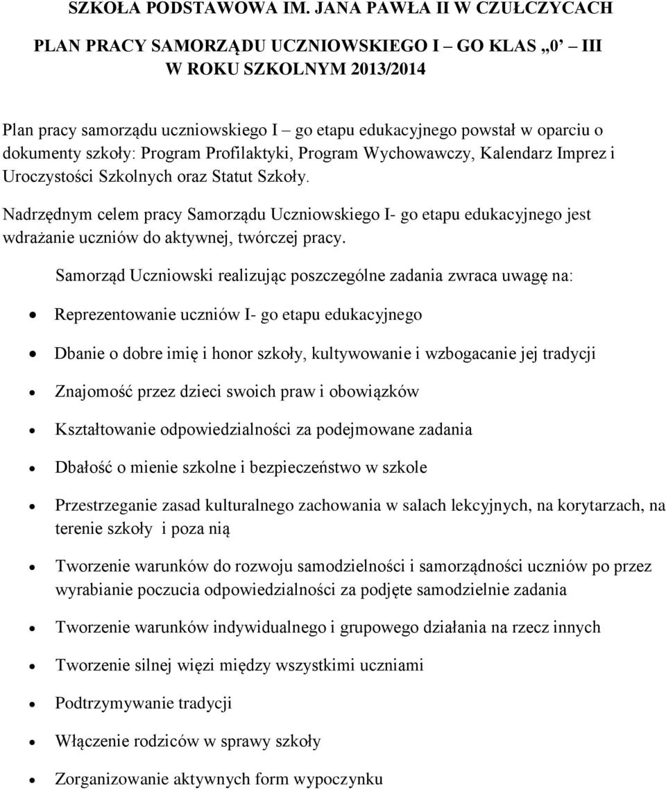 Profilaktyki, Program Wychowawczy, Kalendarz Imprez i Uroczystości Szkolnych oraz Statut Szkoły. Nadrzędnym celem pracy u ego I- go etapu jest wdrażanie uczniów do aktywnej, twórczej pracy.