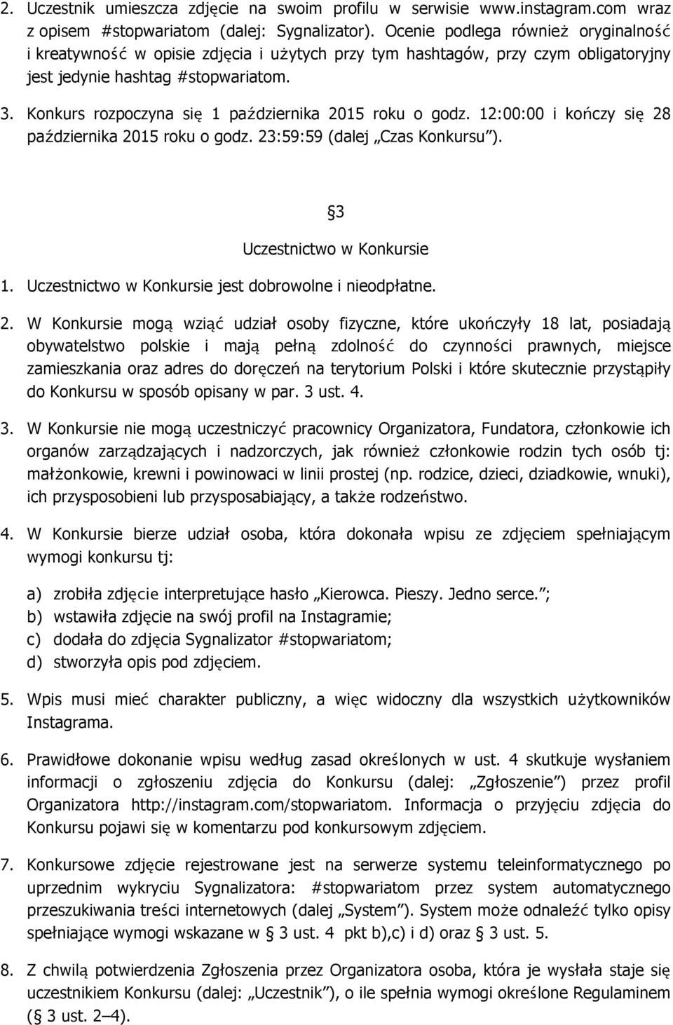 Konkurs rozpoczyna się 1 października 2015 roku o godz. 12:00:00 i kończy się 28 października 2015 roku o godz. 23:59:59 (dalej Czas Konkursu ). 3 Uczestnictwo w Konkursie 1.