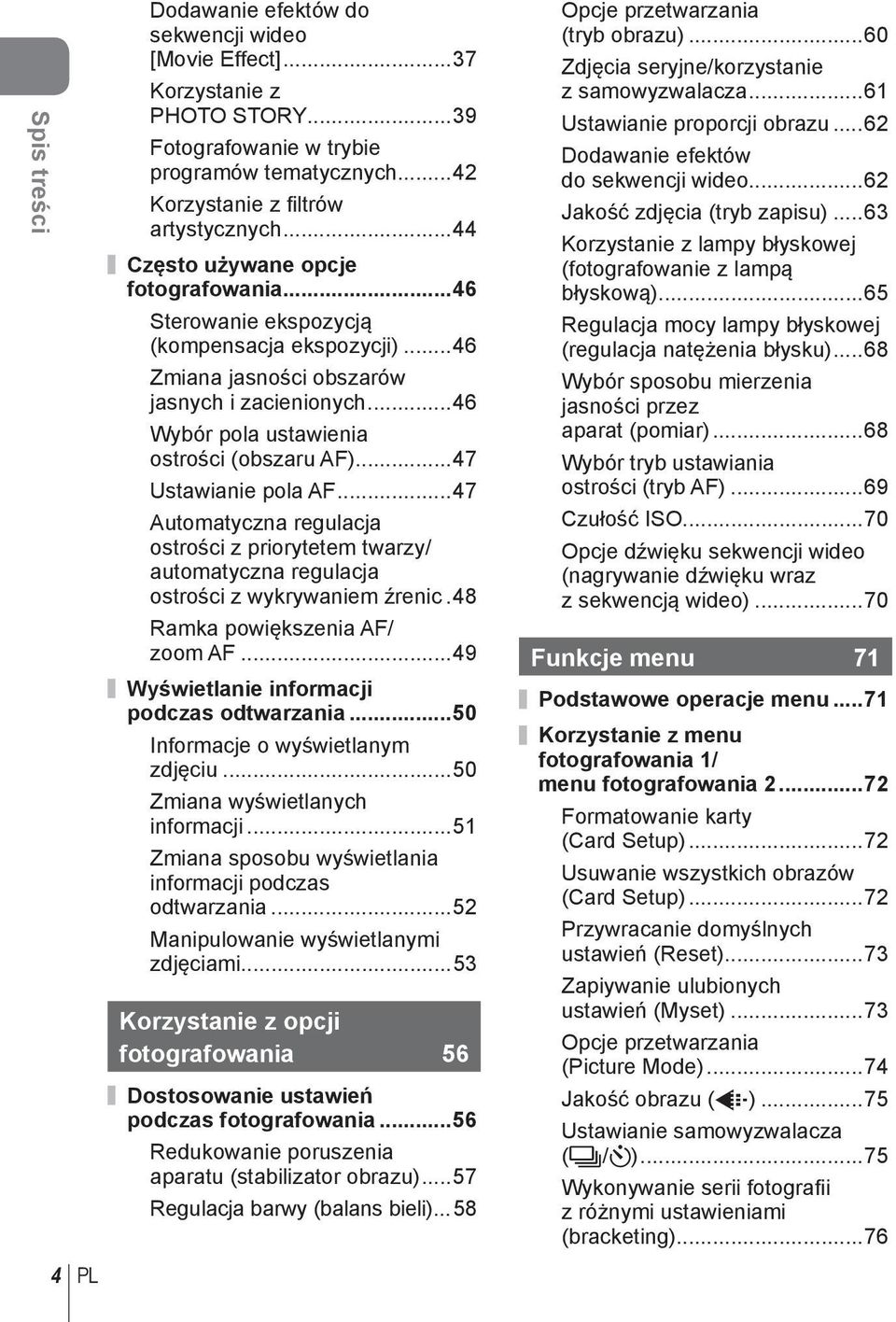 ..47 Ustawianie pola AF...47 Automatyczna regulacja ostrości z priorytetem twarzy/ automatyczna regulacja ostrości z wykrywaniem źrenic.48 Ramka powiększenia AF/ zoom AF.